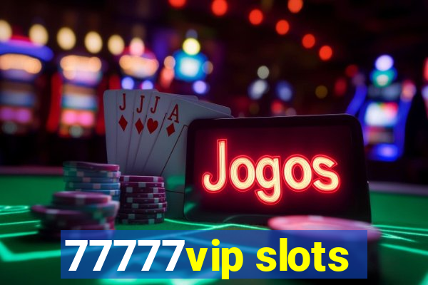 77777vip slots